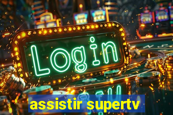 assistir supertv